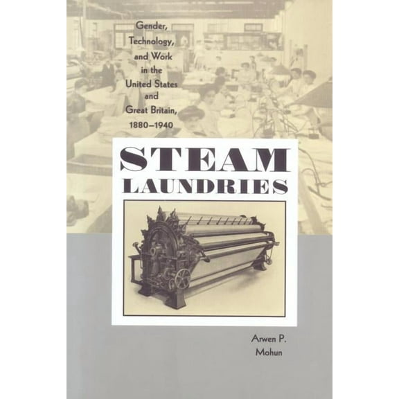 Johns Hopkins Studies in the History of Steam Laundries: Gender, Technology, and Work in the United States and Great Britain, 1880-1940, Book 25, (Paperback)