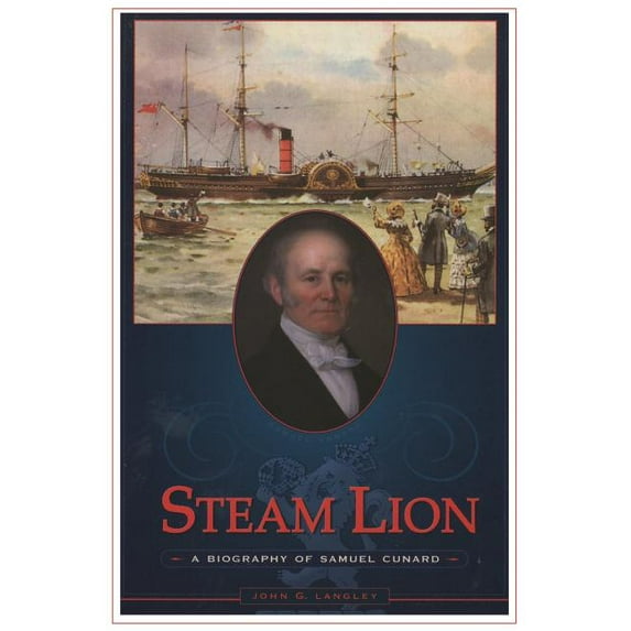 Steam Lion: A Biography of Samuel Cunard (Paperback)