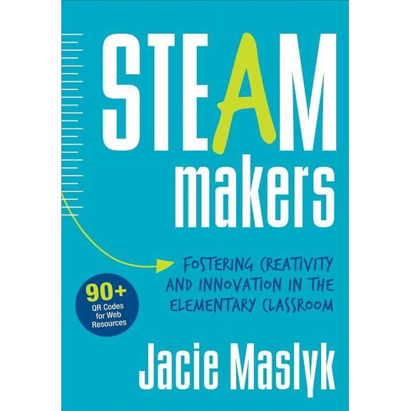 Steam Makers: Fostering Creativity and Innovation in the Elementary Classroom, (Paperback)