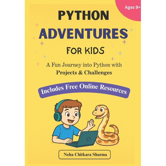Steam Series for Kids Python Adventures for Kids: A Project-Based Journey into Python Programming with Fun Bonus Online Projects (Ages 9+), (Paperback)