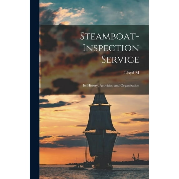 Steamboat-Inspection Service; its History, Activities, and Organization (Paperback)