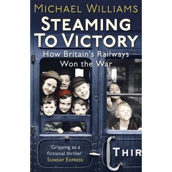 Pre-Owned Steaming to Victory: How Britain's Railways Won the War (Paperback) 0099557673 9780099557678