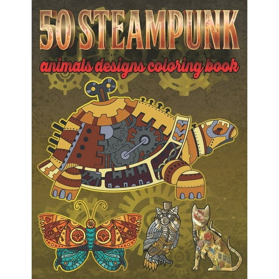 Steampunk Animals Designs Coloring Book: 50 Amazing Designs Steampunk Animals Coloring Book For Stress Relief and Relaxation (Paperback)
