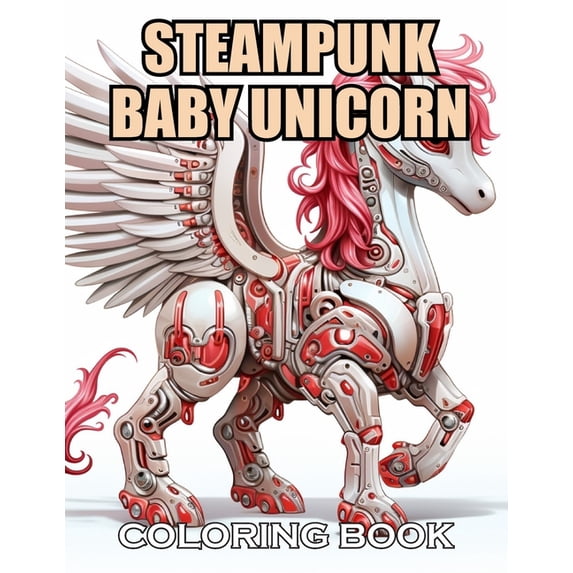 Steampunk Baby Unicorn Coloring Book for Adults: 100+ Coloring Pages of Awe-inspiring for Stress Relief and Relaxation, (Paperback)