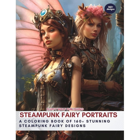 Steampunk Fairy Portraits: A Coloring Book of 160+ Stunning Steampunk Fairy Designs: Dive into the Enchanting World of Steampunk Fairies with 160+ Intricate Designs - Coloring book for Adults Fantasy