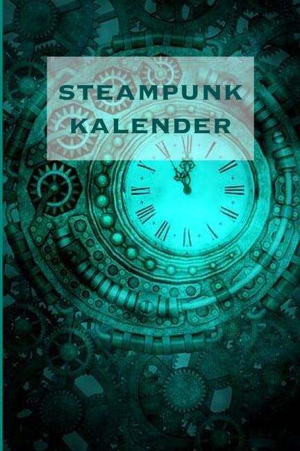 Steampunk : Kalender - Kalenderbuch - Terminplaner - 5-Jahresplaner - Geschenkidee Steampunk 