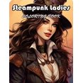 thumbnail image 1 of Steampunk Ladies Coloring Book: 100+ Exciting And Easy Coloring Pages, (Paperback), 1 of 1