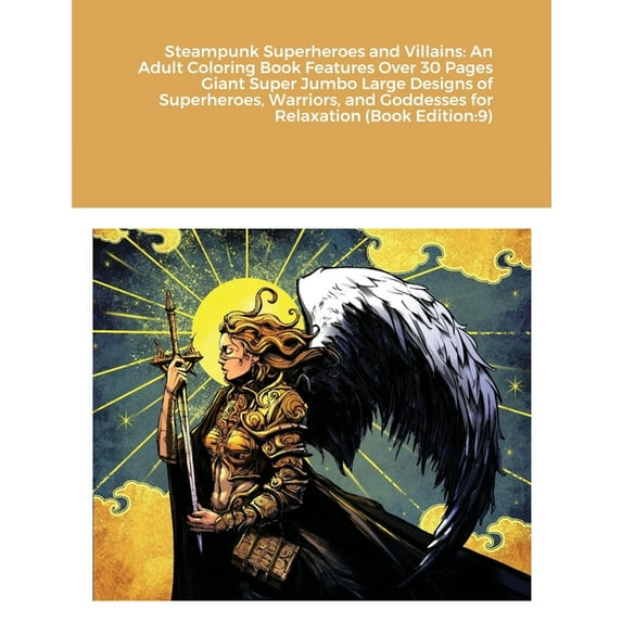 Steampunk Superheroes and Villains : An Adult Coloring Book Features Over 30 Pages Giant Super Jumbo Large Designs of Superheroes, Warriors, and Goddesses for Relaxation (Book Edition:9) (Paperback)