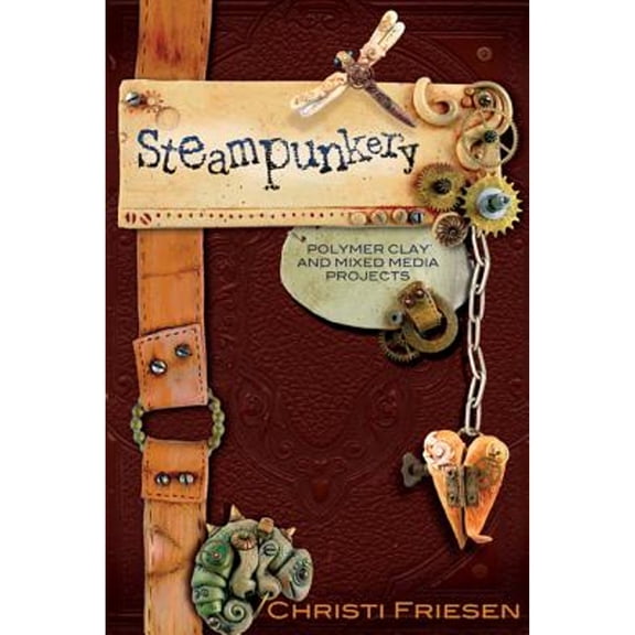 Pre-Owned Steampunkery: Polymer Clay and Mixed Media Projects (Paperback) 0980231469 9780980231465