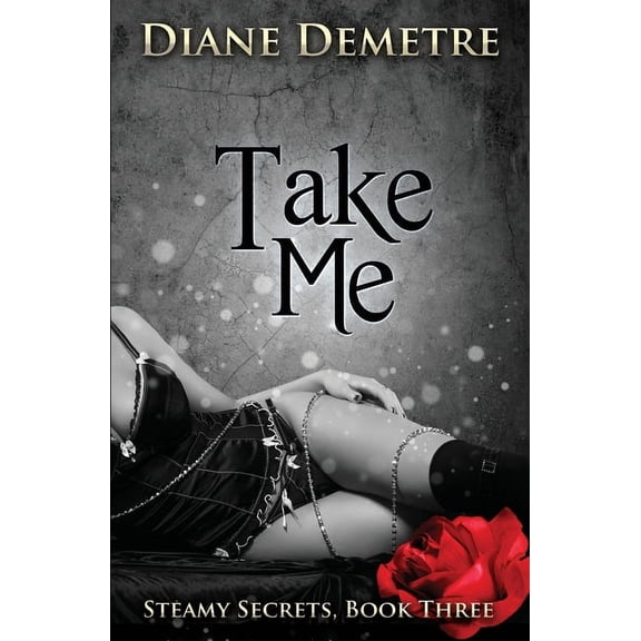 Steamy Secrets Take Me, Book 3, (Paperback)