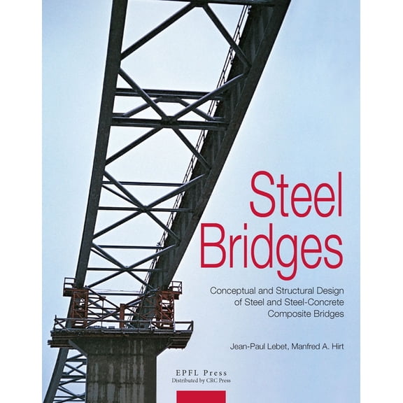 Steel Bridges: Conceptual and Structural Design of Steel and Steel-Concrete Composite Bridges, (Paperback)