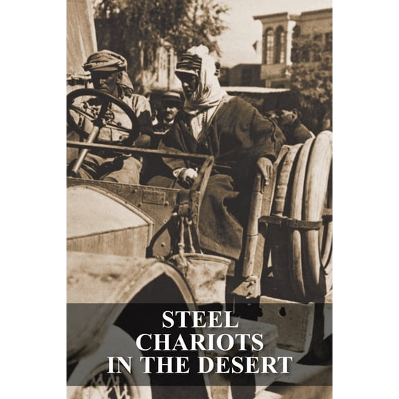 Steel Chariots in the Desert: The Story of an Armoured-Car Driver with the Duke of Westminster in (Paperback) by S C Rolls