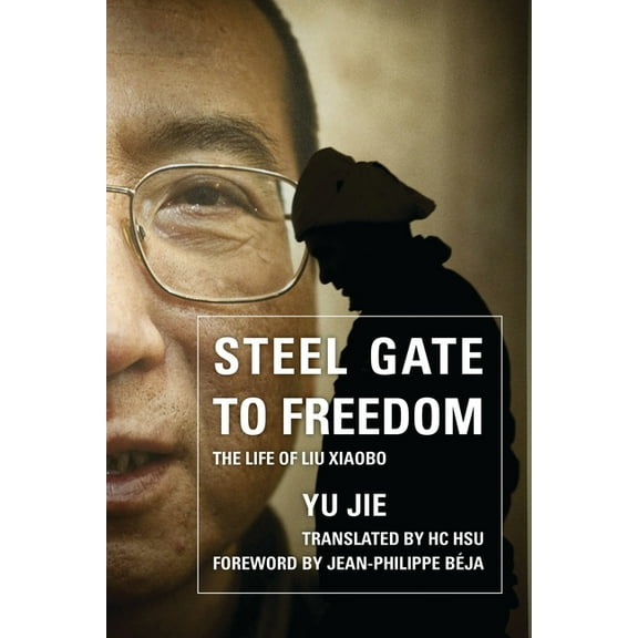 Steel Gate to Freedom: The Life of Liu Xiaobo, (Paperback)