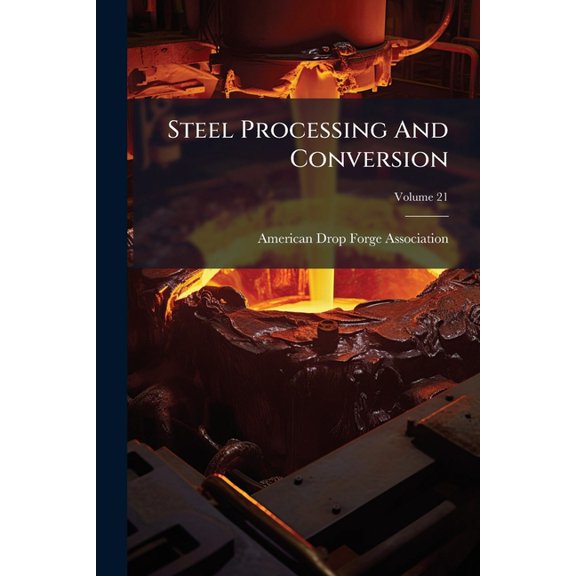 Steel Processing And Conversion; Volume 21 (Paperback)