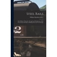 thumbnail image 1 of Steel Rails: Their History, Properties, Strength and Manufacture, With Notes On the Principles of Rolling Stock and Trac, (Hardcover), 1 of 1
