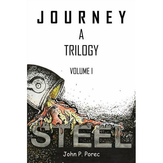 STEEL: Volume I of the Journey Trilogy Paperback 1434325776 9781434325778 John Porec