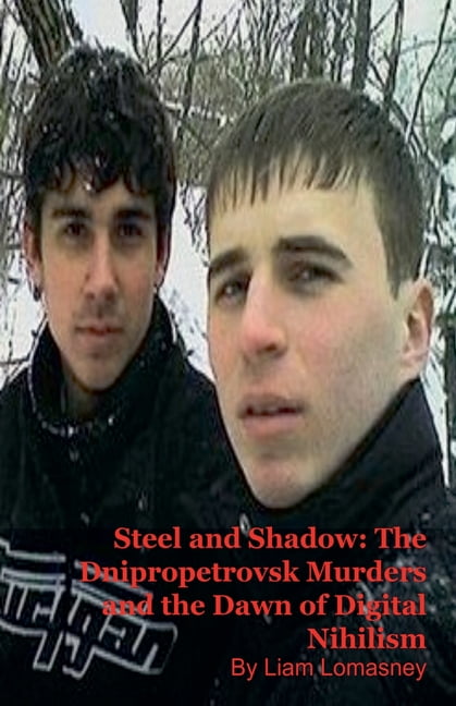 Steel and Shadow: The Dnipropetrovsk Murders and the Dawn of Digital Nihilism, (Paperback)