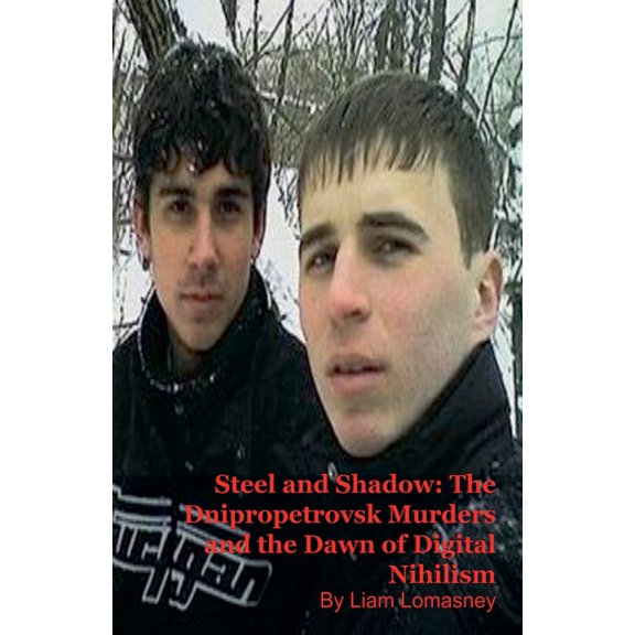 Steel and Shadow: The Dnipropetrovsk Murders and the Dawn of Digital Nihilism, (Paperback)