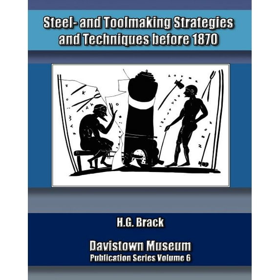 Davistown Museum Publication: Steel- and Toolmaking Strategies and Techniques Before 1870 (Paperback)