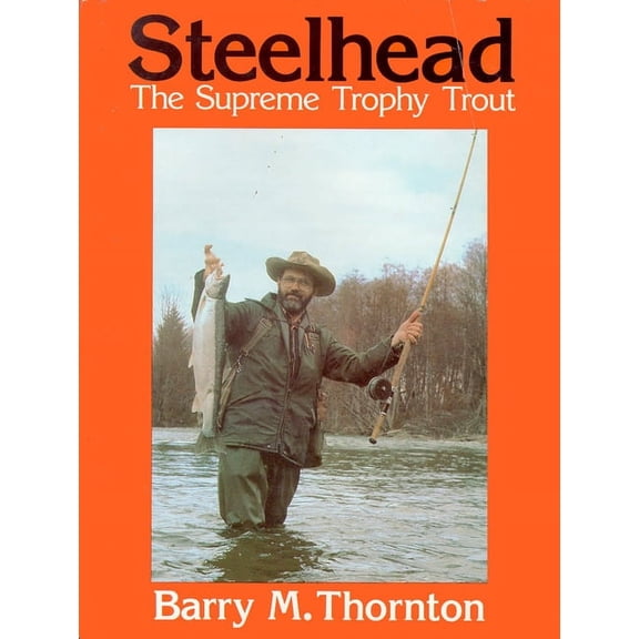 Steelhead: The Supreme Trophy Trout (Hardcover)