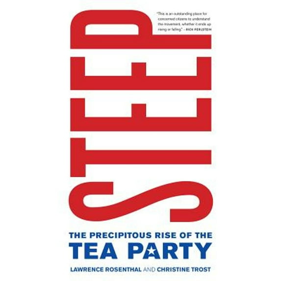 Pre-Owned Steep: The Precipitous Rise of the Tea Party (Paperback) 0520274237 9780520274235