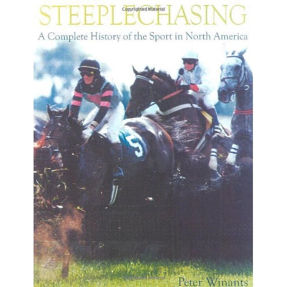 Pre-Owned Steeplechasing: A Complete History of the Sport in North America (Hardcover) 1586670352 9781586670351