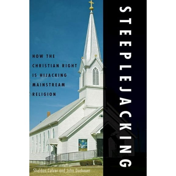 Steeplejacking: How the Christian Right Is Hijacking Mainstream Religion, (Paperback)
