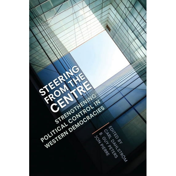 Steering from the Centre: Strengthening Political Control in Western Democracies (Paperback)