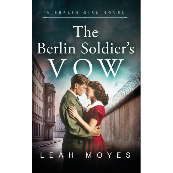 The Berlin Soldier's Vow: A Historical Fiction Novel, (Hardcover)