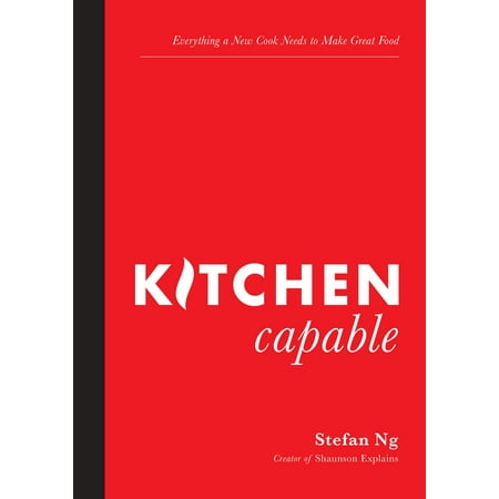 Stefan Ng: Kitchen Capable: Everything a New Cook Needs to Make Great Food (Paperback)