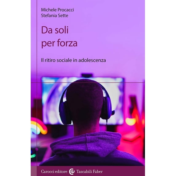 Stefania Sette,Michele Procacci Da soli per forza. Il ritiro sociale in adolescenza (Paperback)