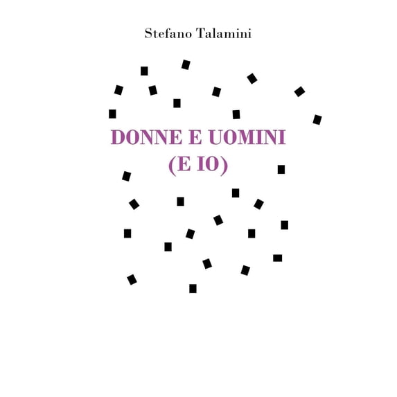 Stefano Talamini Donne e uomini (e io) (Paperback)