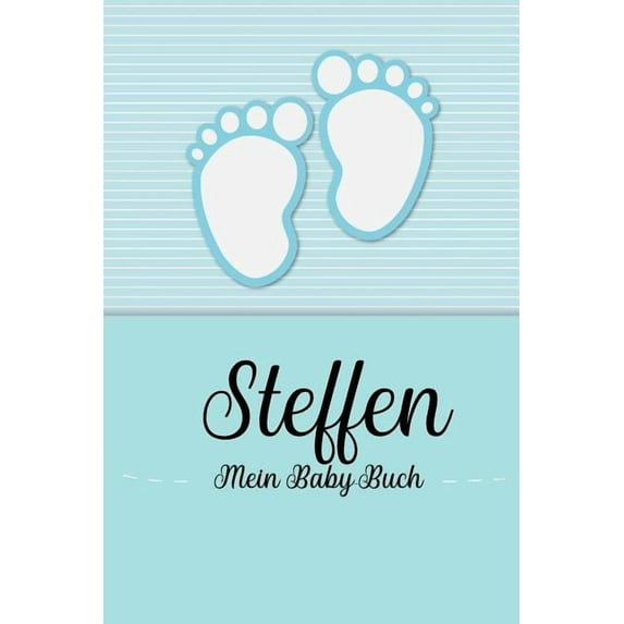 Steffen - Mein Baby-Buch: Personalisiertes Baby Buch für Steffen, als Geschenk, Tagebuch und Album, für Text, Bilder, Zeichnungen, Photos, ... (Paperback)