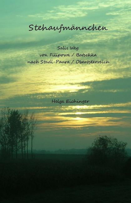 Stehaufm?nnchen : Salis Weg Von Filipowa / Batschka Nach Stadl-paura / Ober?sterreich