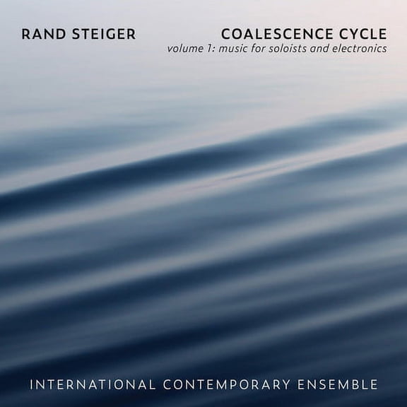 Steiger / International Contemporary Ensemble - Coalescence Cycle 1 - Music & Performance - CD