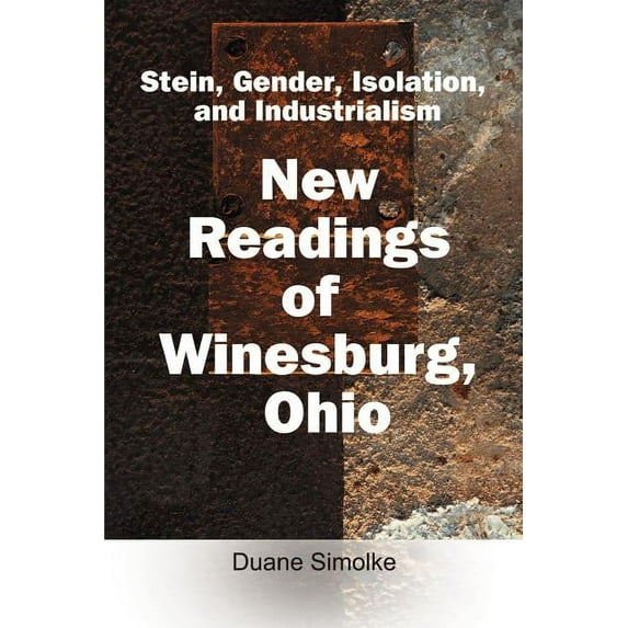 Stein, Gender, Isolation, and Industrialism : New Readings of Winesburg, Ohio