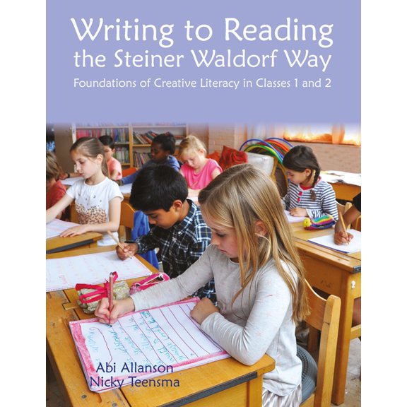 Steiner / Waldorf Education: Writing to Reading the Steiner Waldorf Way : Foundations of Creative Literacy in Classes 1 and 2 (Edition 2) (Paperback)