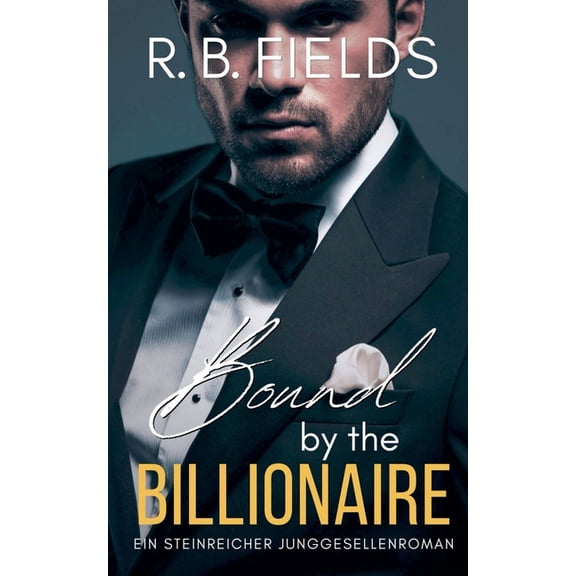 Steinreiche Junggesellen Bound by the Billionaire: Ein Steinreicher Junggesellenroman, Book 7, (Paperback)