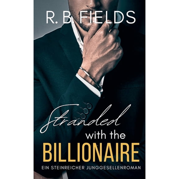 Steinreiche Junggesellen Stranded With the Billionaire: Ein Steinreicher Junggesellenroman (Buch 2), Book 2, (Paperback)