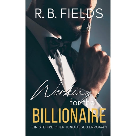 Steinreiche Junggesellen Working for the Billionaire: Ein Steinreicher Junggesellenroman (Buch 3), Book 3, (Paperback)