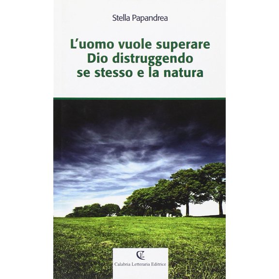 Stella Papandrea L'uomo vuole superare Dio distruggendo se stesso e la natura (Paperback)
