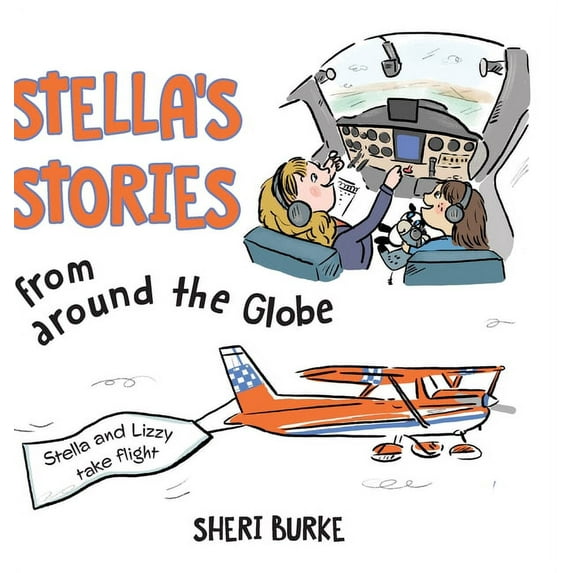 Stella's Stories from Around the Globe: Stella's Stories from around the Globe: Stella and Lizzy take flight (Hardcover)