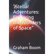 Stellar Adventures Exploring the Wonders of Space, Paperback