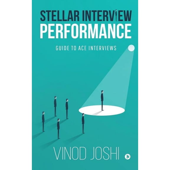 Stellar Interview Performance: Guide to Ace Interviews, (Paperback)