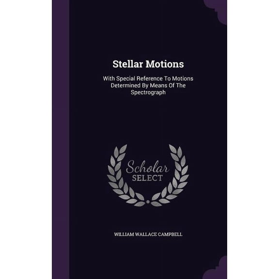 Stellar Motions: With Special Reference To Motions Determined By Means Of The Spectrograph (Hardcover)