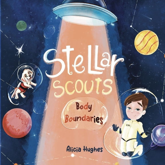 Stellar Scouts learn Body Boundaries: Teaches Life Skill, Kids Social Skills, Body Awareness, Personal Safety, Body Safety, Personal Space, Private Parts and Consent (Paperback)