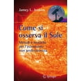 thumbnail image 1 of Stelle Come Si Osserva Il Sole: Metodi E Tecniche Per l'Astronomo Non Professionista, (Paperback), 1 of 1