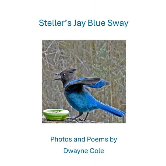 Steller's Jay Blue Sway: Photos and Poems, (Paperback)