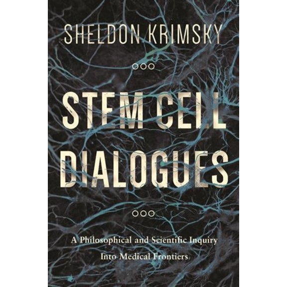 Stem Cell Dialogues: A Philosophical and Scientific Inquiry Into Medical Frontiers, (Hardcover)