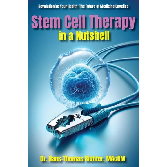 Stem Cell Therapy in a Nutshell: Demystifying Stem Cells, (Paperback)